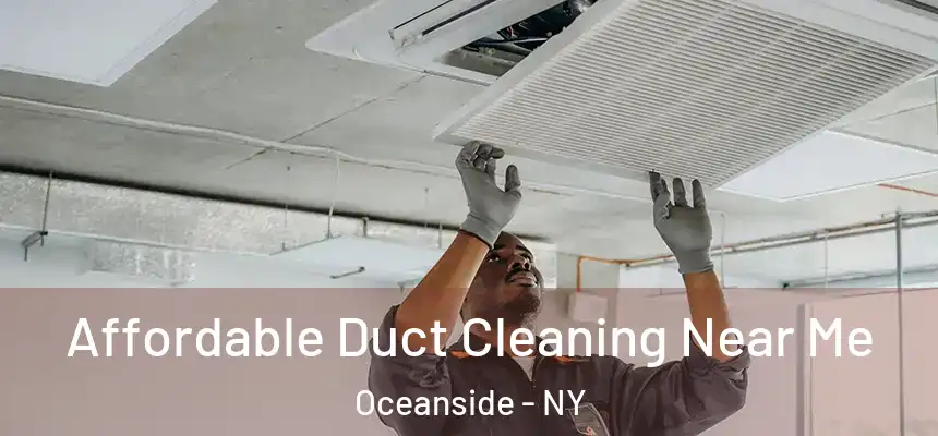 Affordable Duct Cleaning Near Me Oceanside - NY