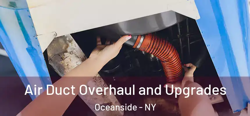 Air Duct Overhaul and Upgrades Oceanside - NY