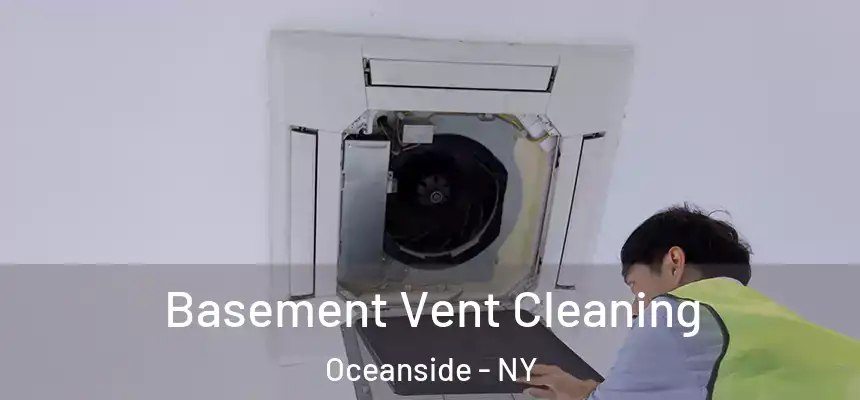 Basement Vent Cleaning Oceanside - NY