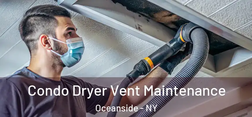 Condo Dryer Vent Maintenance Oceanside - NY