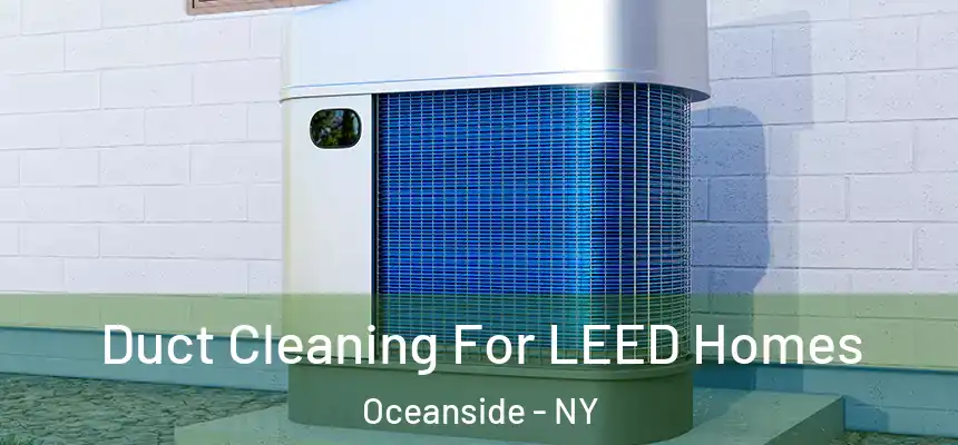  Duct Cleaning For LEED Homes Oceanside - NY