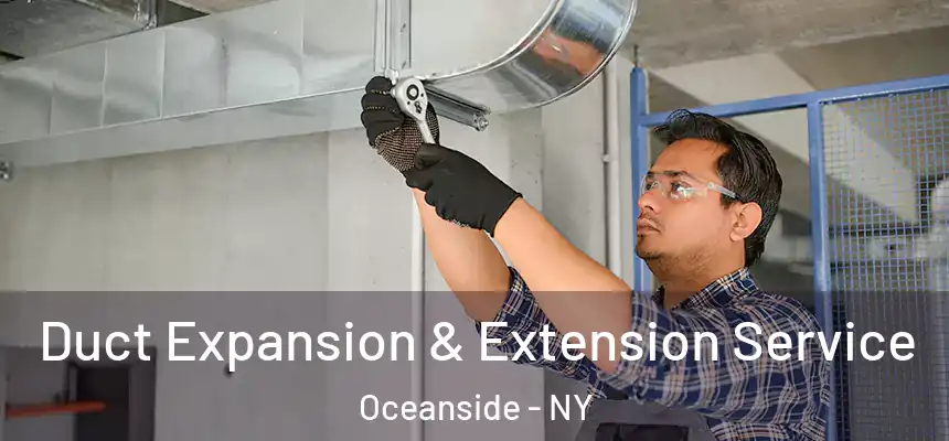  Duct Expansion & Extension Service Oceanside - NY