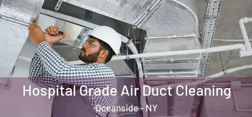 Hospital Grade Air Duct Cleaning Oceanside - NY