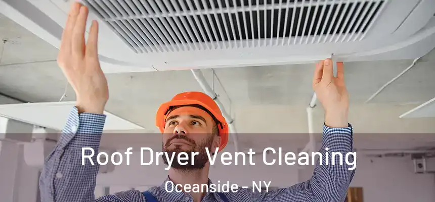  Roof Dryer Vent Cleaning Oceanside - NY