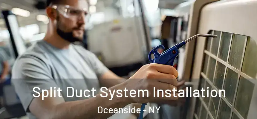  Split Duct System Installation Oceanside - NY